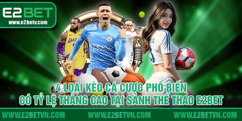 4 loại kèo cá cược phổ biến có tỷ lệ thắng cao