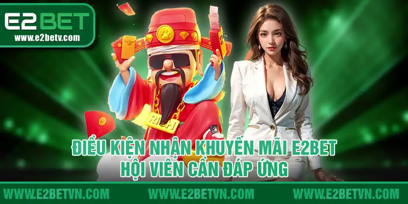 Điều kiện nhận khuyến mãi E2BET hội viên cần đáp ứng