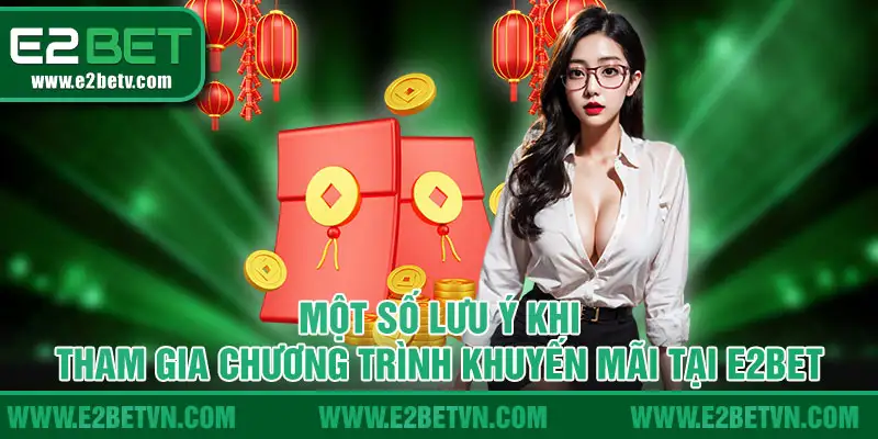 Một số lưu ý khi tham gia chương trình khuyến mãi tại E2bet