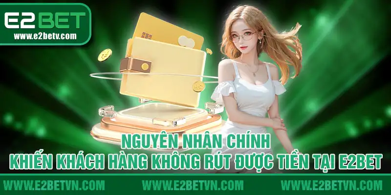 Nguyên nhân chính khiến khách hàng không rút được tiền