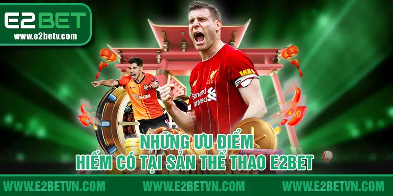 Những ưu điểm hiếm có tại sản thể thao E2BET